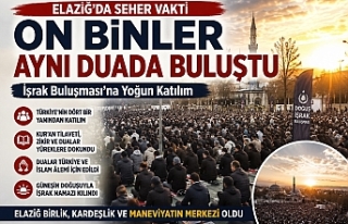 Elazığ’da Seher Vaktinde Gönüller Buluştu:...