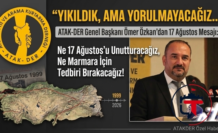 Yıkıldık ama Yorulmayacağız: 17 Ağustos’un Yıldönümünde ATAKDER’den Anlamlı Mesaj