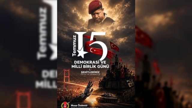 15 TEMMUZ, MİLLETİN İRADESİNİN TARİHE DAMGA VURDUĞU GÜNDÜR