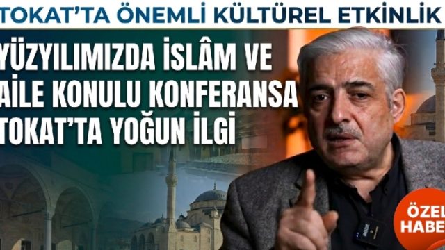 Tokat'ta "Yüzyılımızda İslâm ve Aile" Konferansına Yoğun İlgi